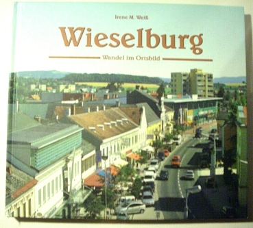 Wieselburg - Wandel im Ortsbild von Irene M. Weiß